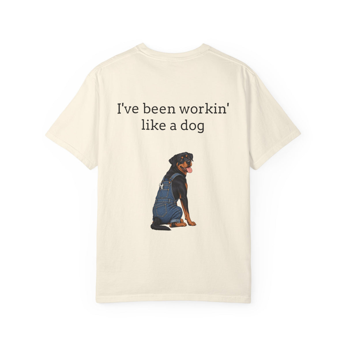 I've Been Workin' Like a Dog T-Shirt (Rottweiler)