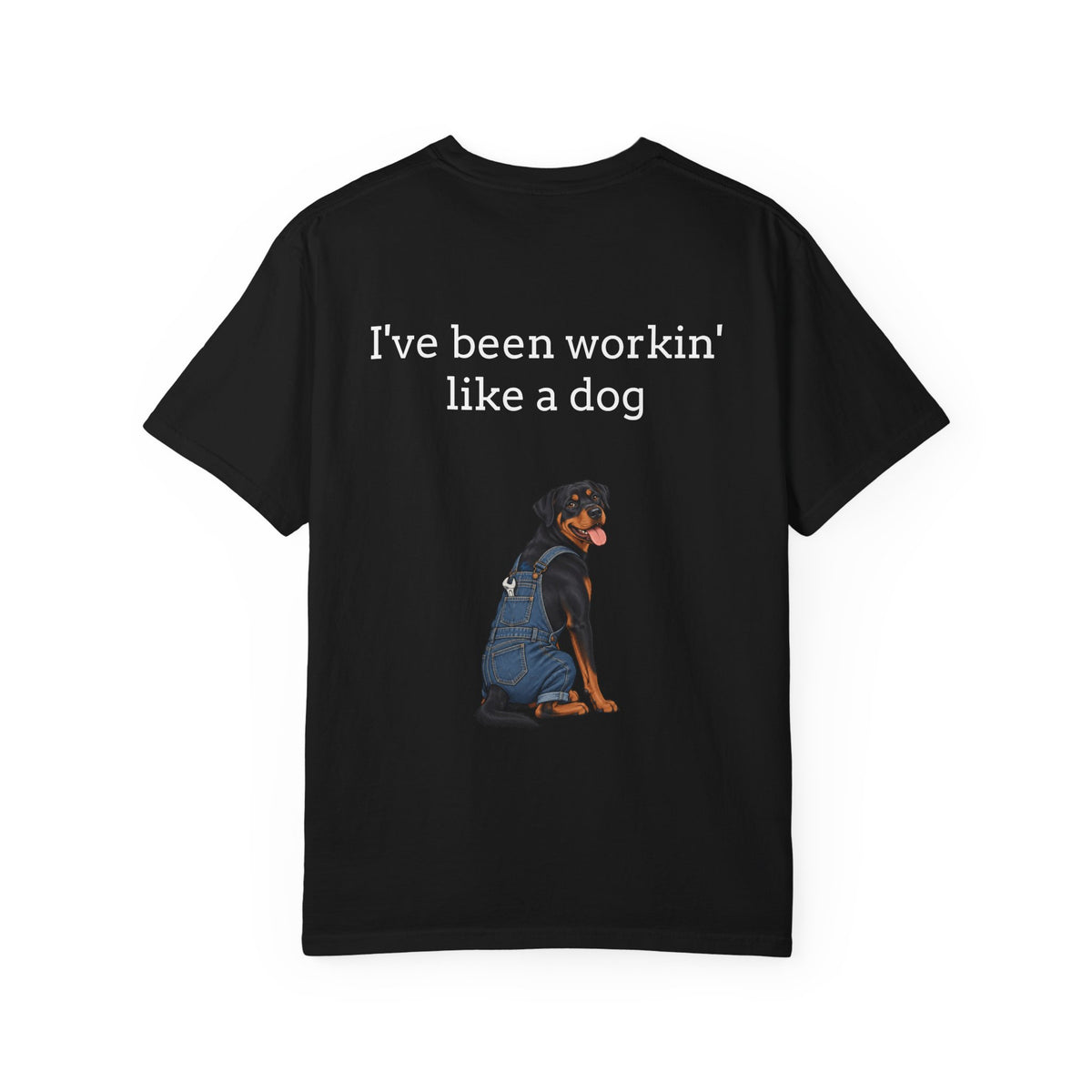 I've Been Workin' Like a Dog T-Shirt (Rottweiler)